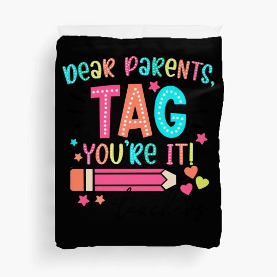 Dear Parents tag you re it teacher Duvet Covers