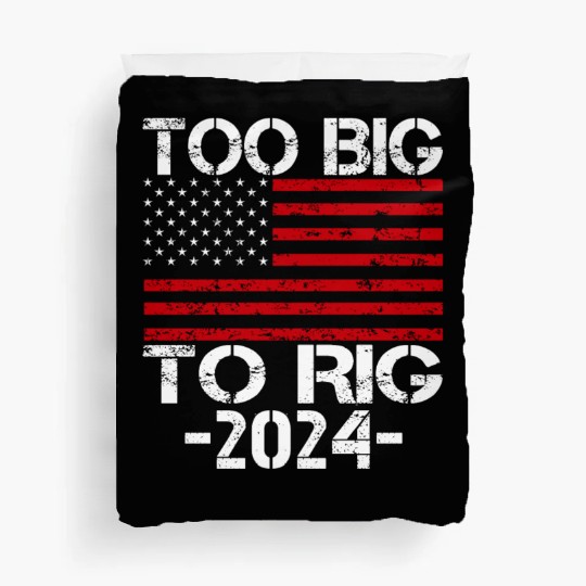 Too Big To Rig 2024 Elections Duvet Covers