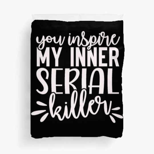 you inspire my inner serial killer; funny; sassy; Duvet Covers