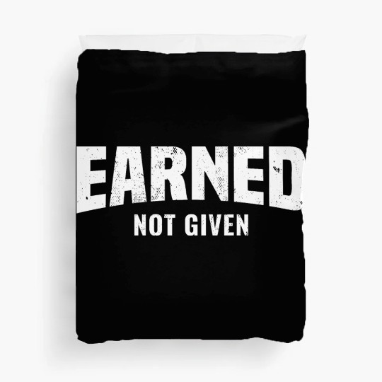 Earned Not Given, Fitness Gym Workout Motivation Duvet Covers