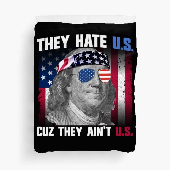 They Hate US Cuz They Ain't US Ben Franklin Duvet Covers