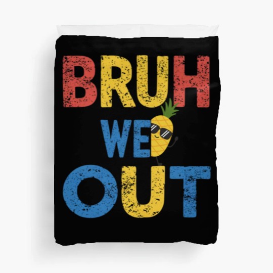 Bruh We Out Teachers Congratulations Duvet Covers