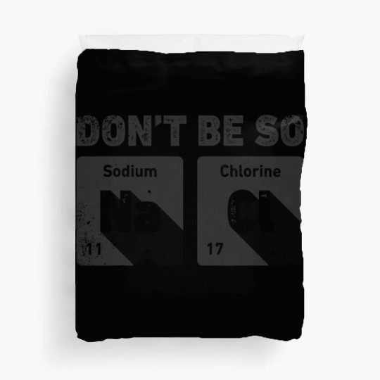 Don't Be So Salty Science Chemistry Funny Sodium Duvet Covers