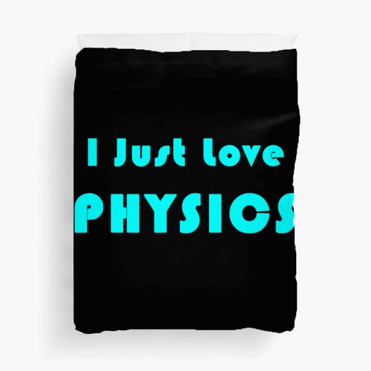 I Just Love Physics Duvet Covers