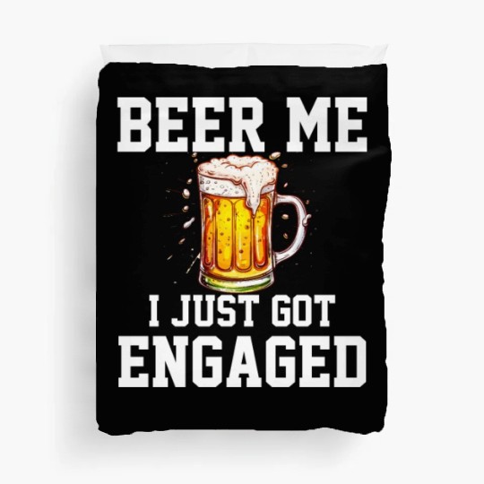 Beer Me I Just Got Engaged, engagement Duvet Covers