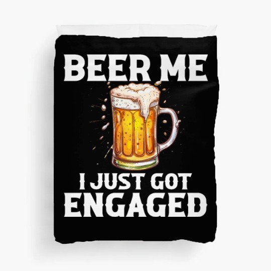 Beer Me I Just Got Engaged, engagement Duvet Covers