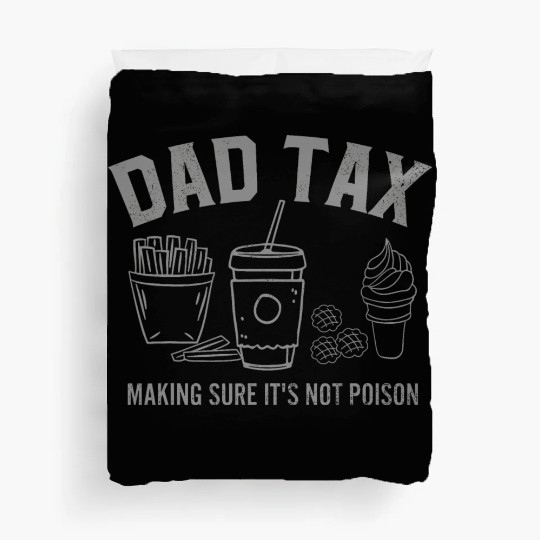 Dad Tax Making Sure It s Not Poison Fathers Day Duvet Covers