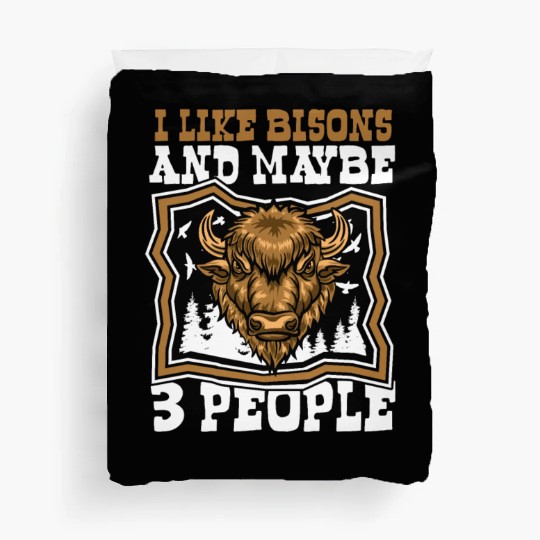 I Like Bisons And Maybe 3 People Buffalo Bovinae Duvet Covers
