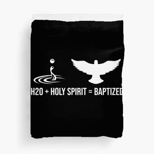 Water + Holy Spirit = Baptized Duvet Covers