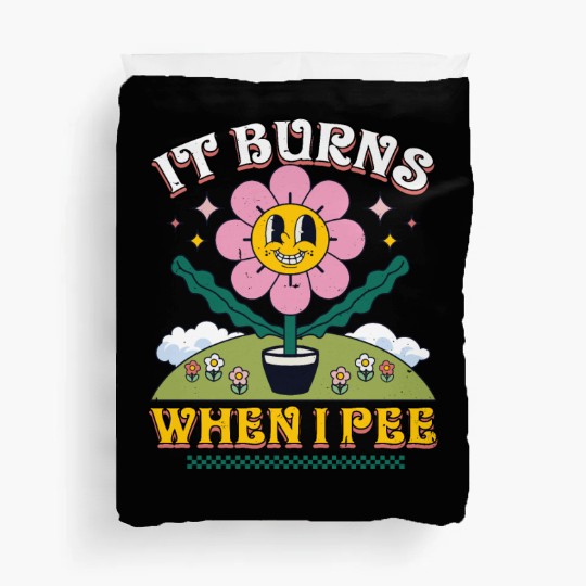 Funny Saying "It Burns When I Pee"! Sarcastic Duvet Covers