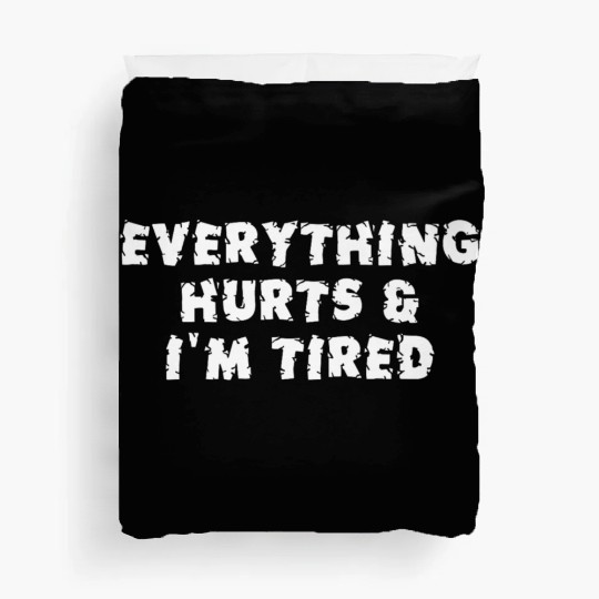 Funny Sarcastic Im Everything Hurts Duvet Covers