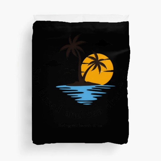 Sun kissed and sea drenched living on beach time Duvet Covers