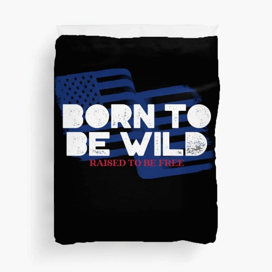 Born To Be Wild Raised To Be Free 4th of July Duvet Covers