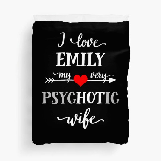 I Love Emily My Very Psychotic Wife Duvet Covers, Funny W