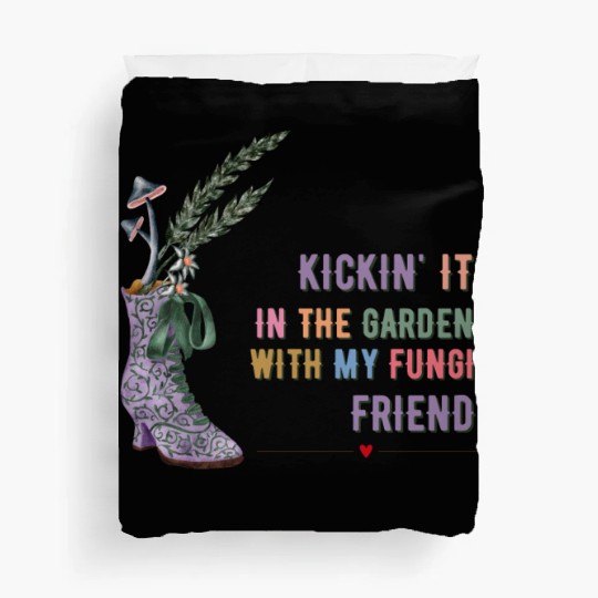 Kickin' It In The Garden With My Fungi Friend Duvet Covers