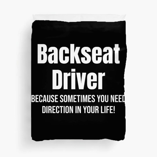 Backseat Driver Because Sometimes You Need Duvet Covers