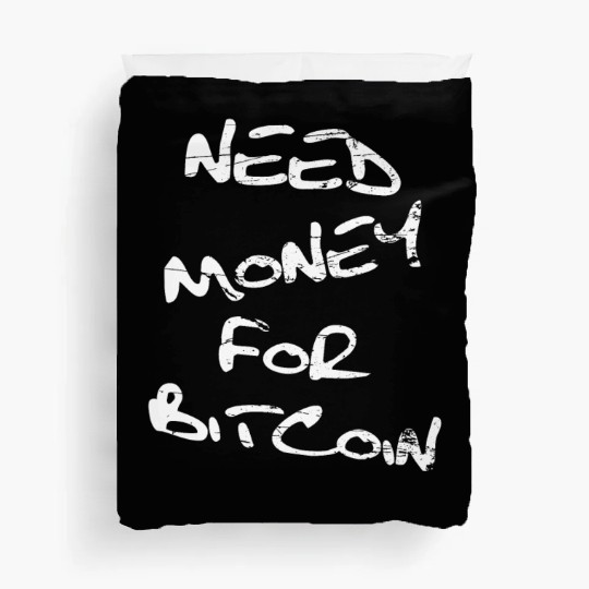 Need Money For Bitcoin Crypto Duvet Covers