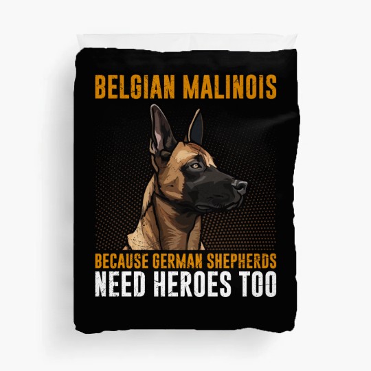 BELGIAN MALINOIS GERMAN SHEPHERDS NEED HEROS TOO Duvet Covers