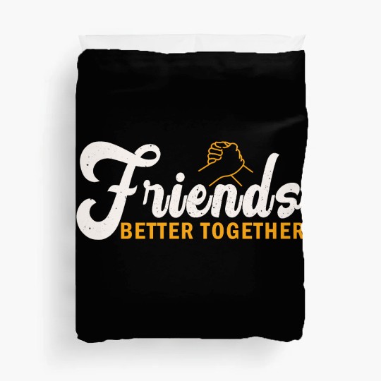 Friends better together Duvet Covers