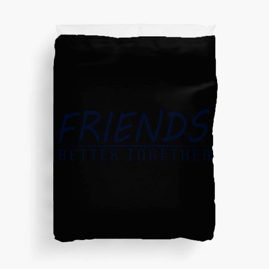 Friends better together Duvet Covers
