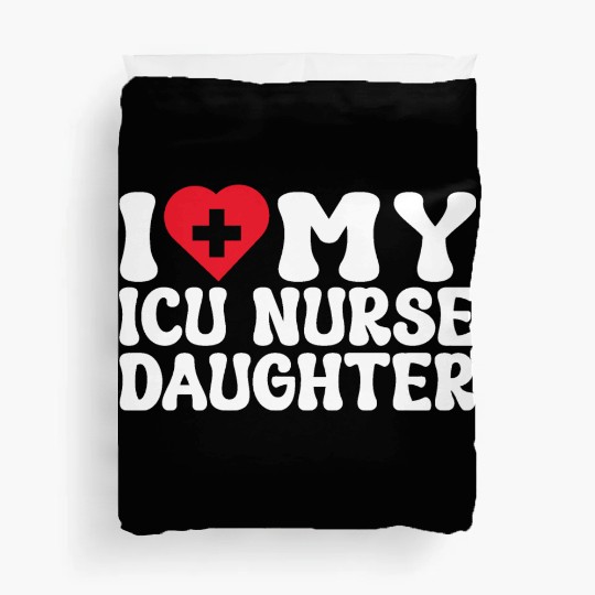 I love my ICU nurse daughter heart & medical sign Duvet Covers