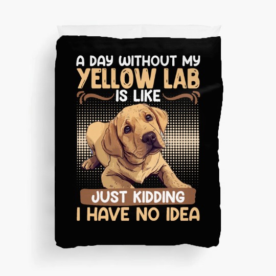 Labrador A DAY WITHOUT MY YELLOW LAB Funny Duvet Covers