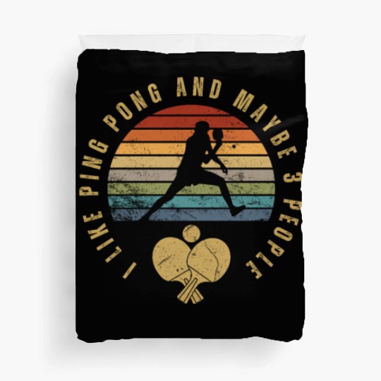 I Like Ping Pong And Maybe 3 People Funny Ping Duvet Covers