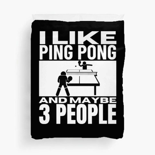 I Like Ping Pong And Maybe 3 People Funny Ping Duvet Covers