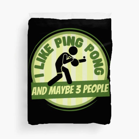 I Like Ping Pong And Maybe 3 People Funny Ping Duvet Covers