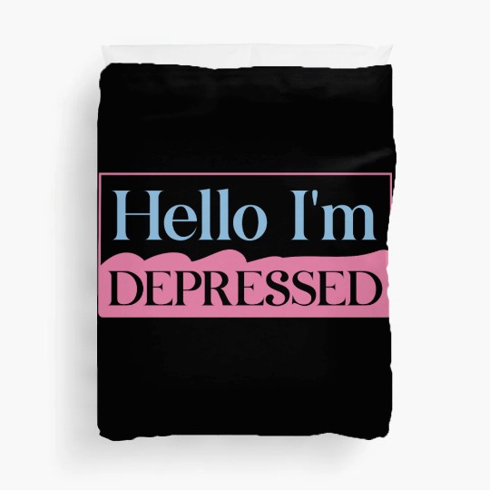 Hello I’m Depressed Duvet Covers
