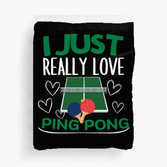 Ping Pong Player I Just Really Love Ping Pong Duvet Covers