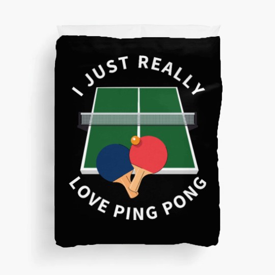 Ping Pong Player I Just Really Love Ping Pong Duvet Covers