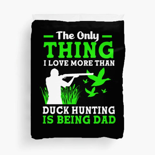 Duck Hunter Dad I Love More Than Duck Hunting Duvet Covers