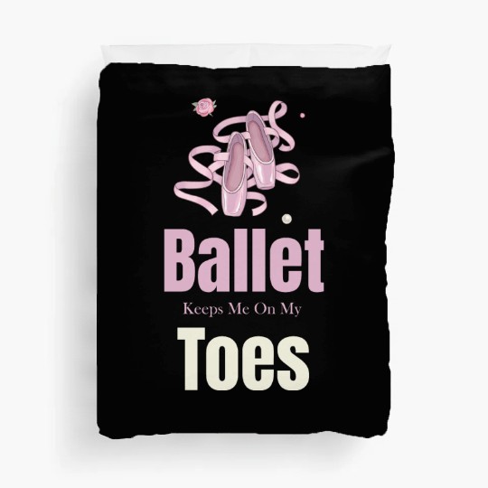Ballet Keeps Me On My Toes Theatrical Nutcracker Duvet Covers