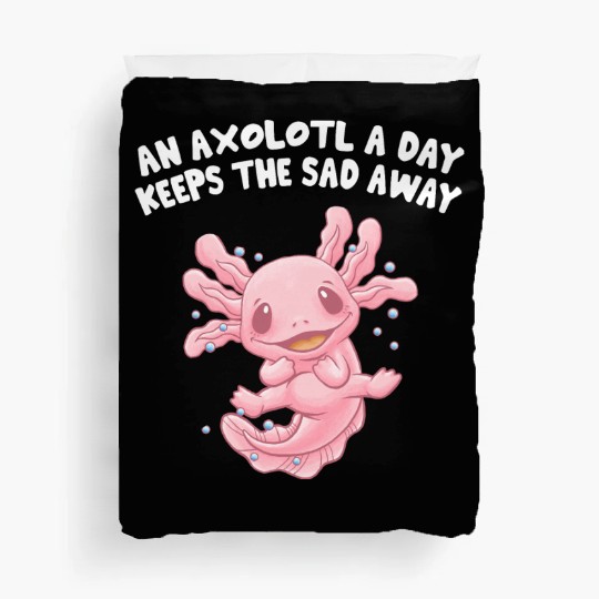 Axolotl a Day Keeps the Sad Away Funny Salamander Duvet Covers