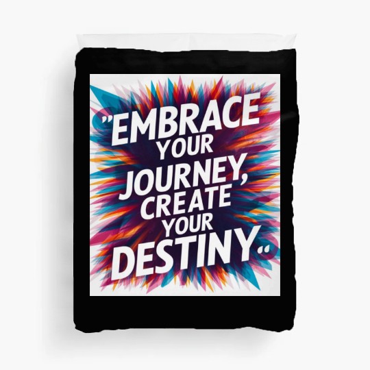 Embrace Your Journey, Create Your Destiny Duvet Covers