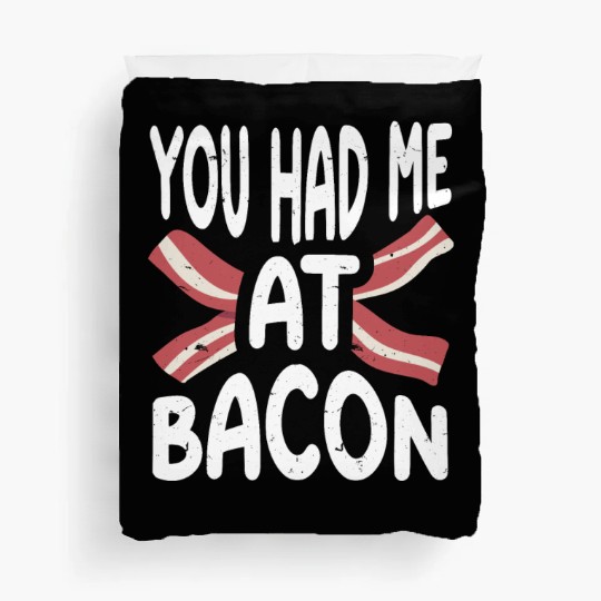 You Had Me At Bacon Duvet Covers
