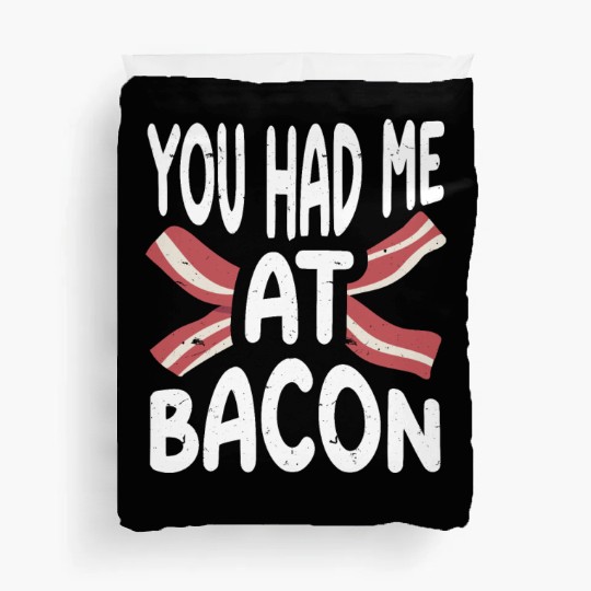 You Had Me At Bacon Duvet Covers