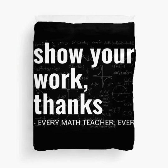 Funny Show Your Work Thanks Every Math Teacher Duvet Covers