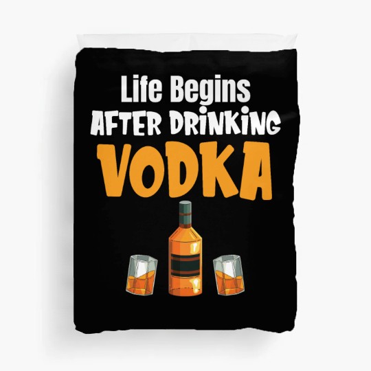 Life Begins After Drinking Vodka Liquor Sommelier Duvet Covers