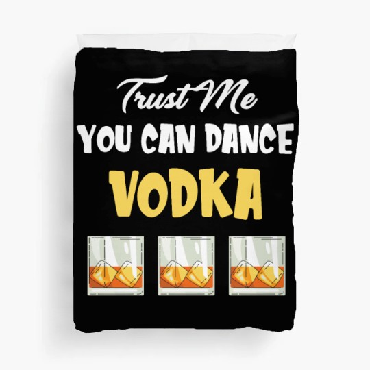 Trust Me You Can Dance -Vodka Liquor Sommelier Duvet Covers