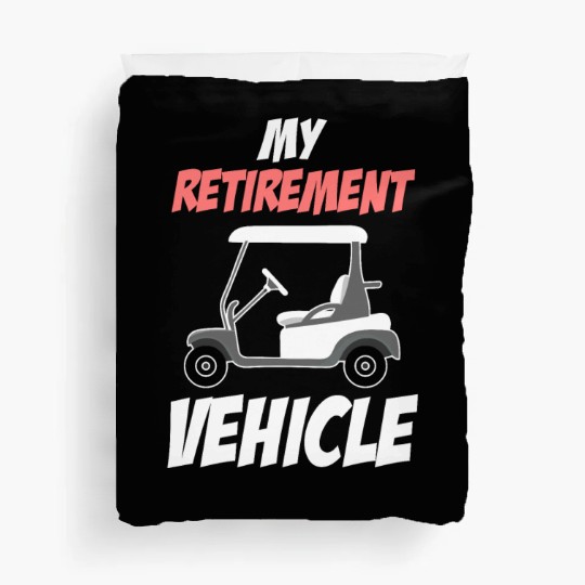 My Retirement Vehicle Funny Golf Cart Driver Duvet Covers