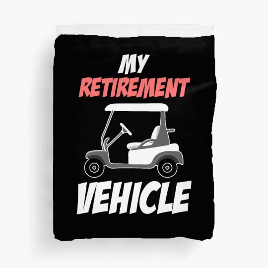 My Retirement Vehicle Funny Golf Cart Driver Duvet Covers