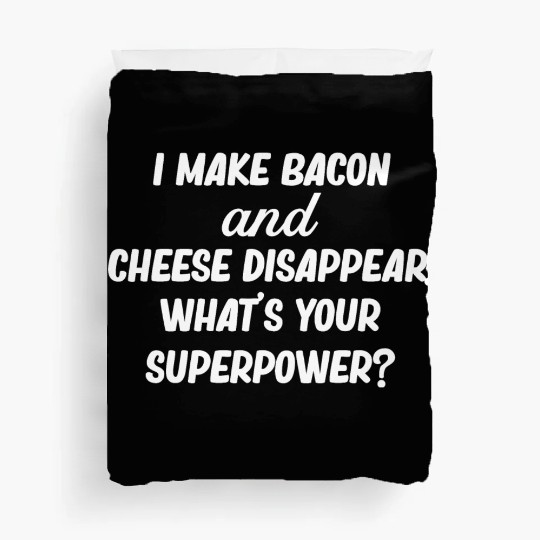 I Make Bacon and Cheese Disappear. What's Your Duvet Covers