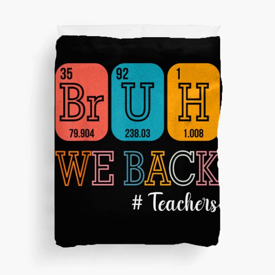 Bruh We Back Teachers Chemistry Teacher Back To Sc Duvet Covers