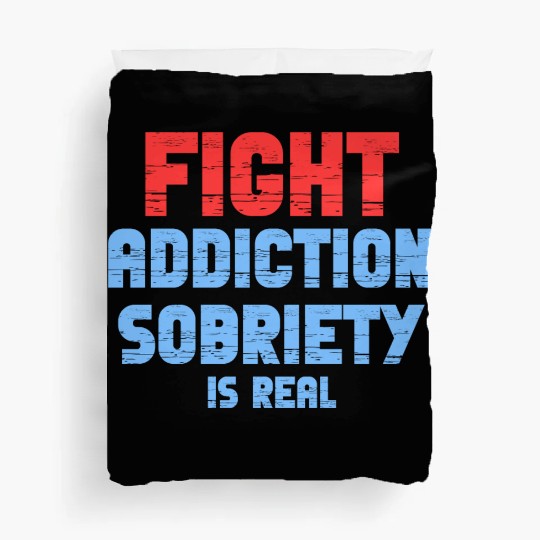 Fight Addiction Sobriety Is Real Overdose Stigma Duvet Covers