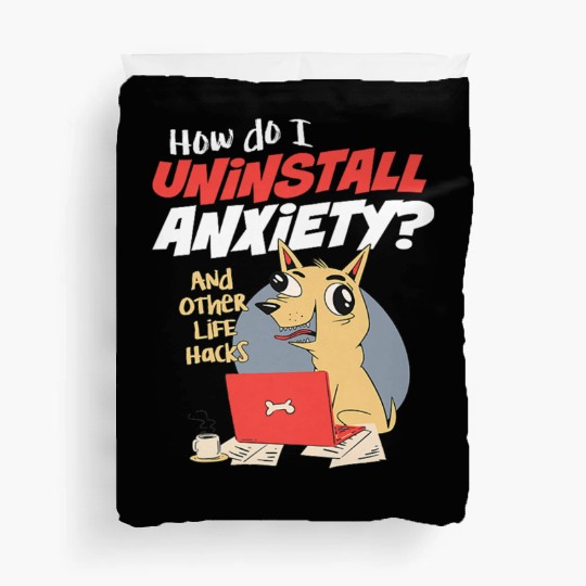 How Do I Uninstall Anxiety Funny Dog Mental Health Duvet Covers
