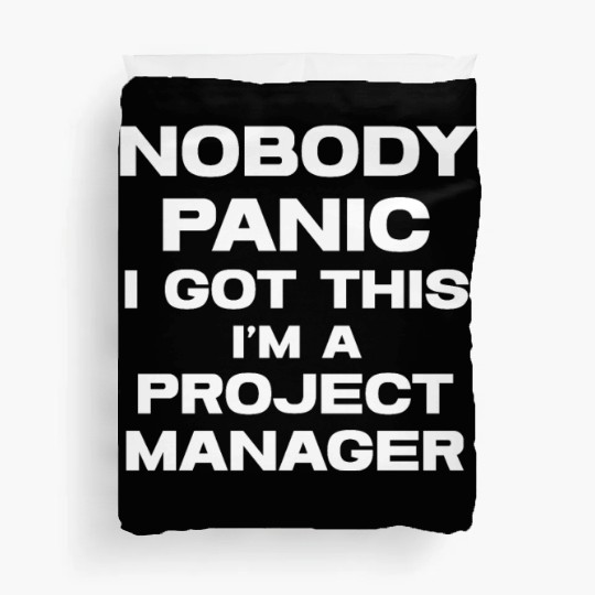 Nobody Panic I Got This I'm A Project Manager Duvet Covers