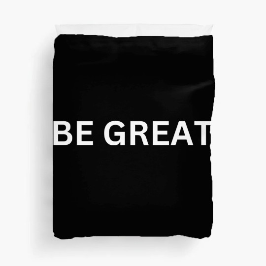 BE GREAT MOTIVATIONAL CLOTHING Duvet Covers