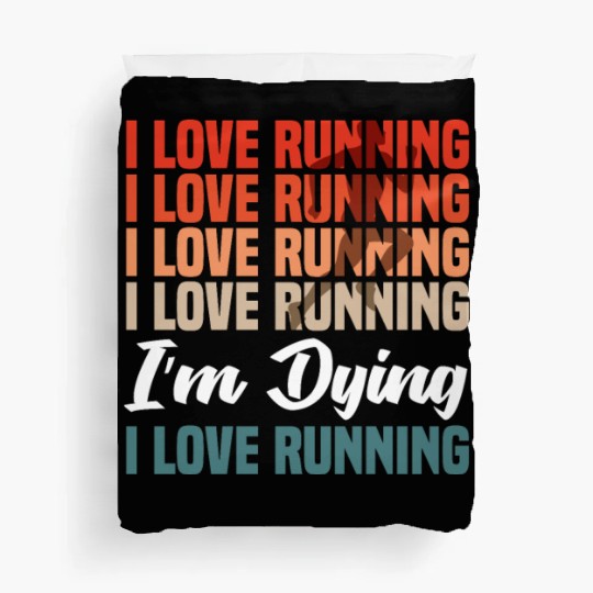 I Love Running I Am Dying I Love Running Duvet Covers